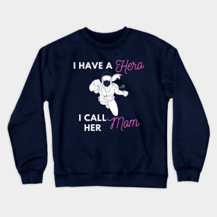 I Have a Hero I Call Her Mom Crewneck Sweatshirt